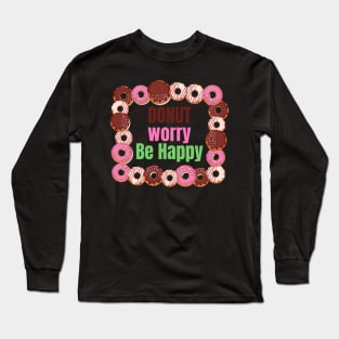 Donut worry be happy Long Sleeve T-Shirt